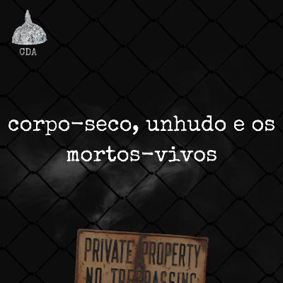 corpo-seco, unhudo e os mortos-vivos corpo-seco, unhudo e os mortos-vivos