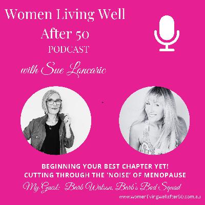 Beginning your best chapter yet - Cutting through the 'noise' of Menopause & Beyond