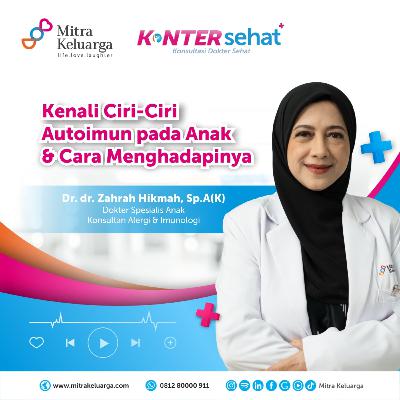 Konter Sehat - Ciri-Ciri Autoimun pada Anak dan Cara Menghadapinya - Dr. dr. Zahrah Hikmah, Sp.A (K) (Eps : 163)