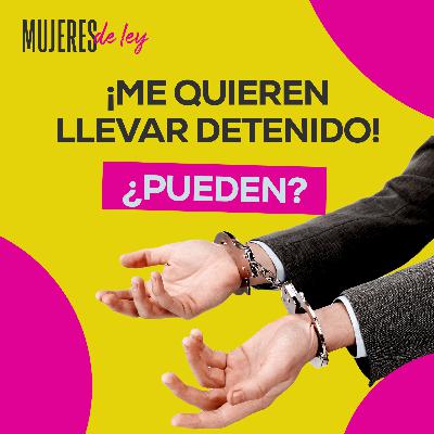 014 | ¡Me quieren llevar detenido! ¿Pueden?