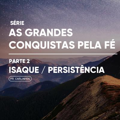 Série: As grandes conquistas pela fé | Parte 2 Isaque - Persistência | Pr. Carlinhos Série: As grandes conquistas pela fé | Parte 2 Isaque - Persistência | Pr. Carlinhos
