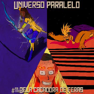 #11:Bela Caçadora de Feras - Universo Paralelo #11:Bela Caçadora de Feras - Universo Paralelo