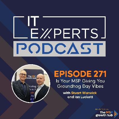 EP271 - Is Your MSP Giving You Groundhog Day Vibes with Stuart Warwick and Ian Luckett EP271 - Is Your MSP Giving You Groundhog Day Vibes with Stuart Warwick and Ian Luckett