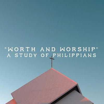 "Worth And Worship" - A Study Of Philippians Part 3 (08.08.21)