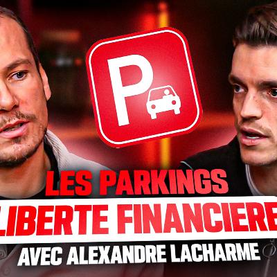26. Investir dans les parkings pour créer sa liberté financière - Alexandre Lacharme 26. Investir dans les parkings pour créer sa liberté financière - Alexandre Lacharme