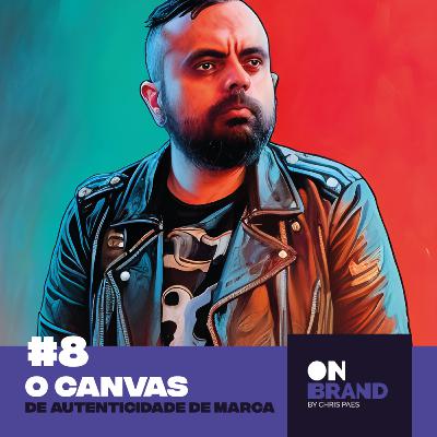 #8 O Canvas de Autenticidade de Marca #8 O Canvas de Autenticidade de Marca