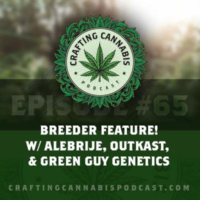 #65 - Breeder Feature! w/ Alebrije, Outkast, & Green Guy Genetics