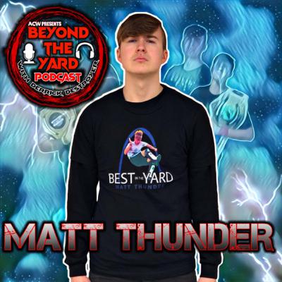 Episode 4: Interview “Best In The Yard” Matt Thunder Episode 4: Interview “Best In The Yard” Matt Thunder