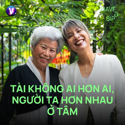 Nhà văn Phùng Thị Lệ Lý: Tài không ai hơn ai, người ta hơn nhau ở Tâm - Have A Sip #251 Nhà văn Phùng Thị Lệ Lý: Tài không ai hơn ai, người ta hơn nhau ở Tâm - Have A Sip #251