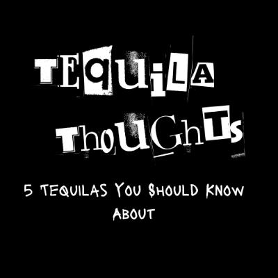 5 Tequilas You Should Know About 5 Tequilas You Should Know About