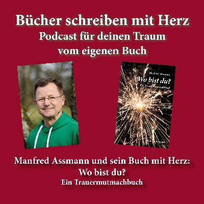 Manfred Assmann und sein Buch mit Herz: Wo bist du? Ein Trauermutmachbuch Manfred Assmann und sein Buch mit Herz: Wo bist du? Ein Trauermutmachbuch