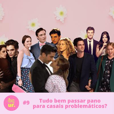 #9 Tudo bem passar pano para casais problemáticos?