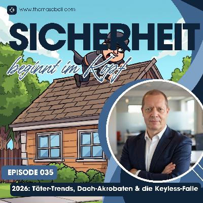 Folge #035 Täter-Trends 2026, Dach-Akrobaten & die Keyless-Falle