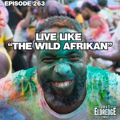 Ep. 263 | Live like "The Wild AfriKan" w/ Taiye