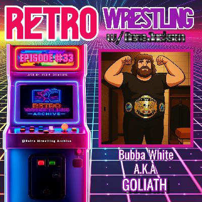 Retro Wrestling w/ Gene Jackson Episode #33: Guest: Bubba White aka the Mighty Goliath!