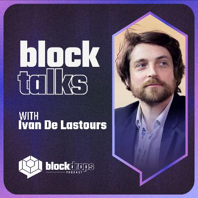 BlockTalks with Ivan De Lastours