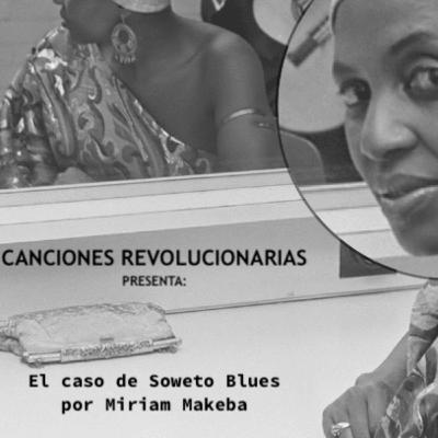 Canciones Revolucionarias presenta el caso de Miriam Makeba