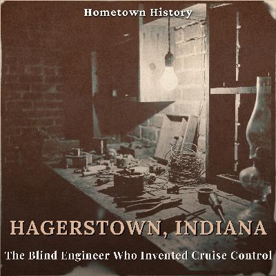 Hagerstown, Indiana: The Blind Engineer Who Invented Cruise Control