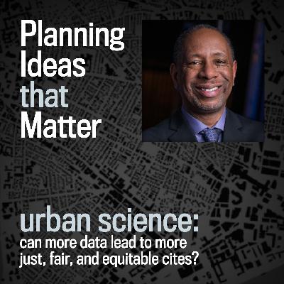 Episode 8 - Planning Ideas that Matter: Urban Science : Ceasar McDowell