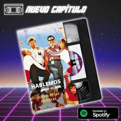 Capítulo 9- Hablemos de los Clichés de las Películas