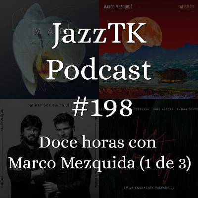 JazzTK Podcast 198. Doce horas con Marco Mezquida (1 de 3) JazzTK Podcast 198. Doce horas con Marco Mezquida (1 de 3)