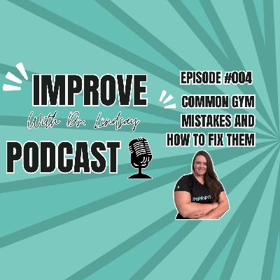 Episode #004: Avoid Common Gym Mistakes & Maximize Your Workouts