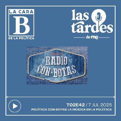 La Cara B de la Política - T02E42 - Política con botas