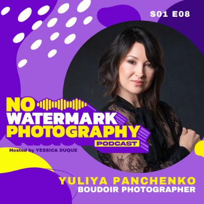 S01 E08 | Yuliya Panchenko - BOUDOIR PHOTOGRAPHER