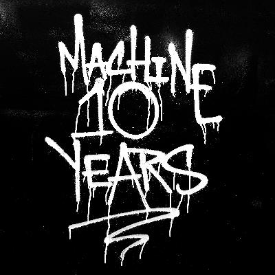 114: 10 Years of Machine 114: 10 Years of Machine