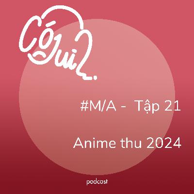 Anime Thu 2024 có j dui? - #M/A - Tập 21