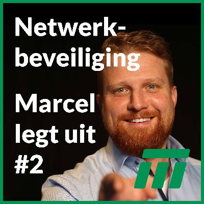 Marcel legt uit #2: Hoe kan ik mijn bedrijfsnetwerk beveiligen tegen onbevoegde toegang