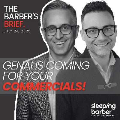 SBP 133: GenAI Is Coming for Your Commercials! The Barber's Brief, July 24 2025