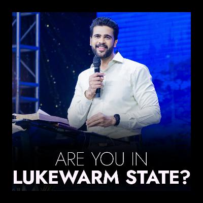 Are you in lukewarm state? Are you in lukewarm state?