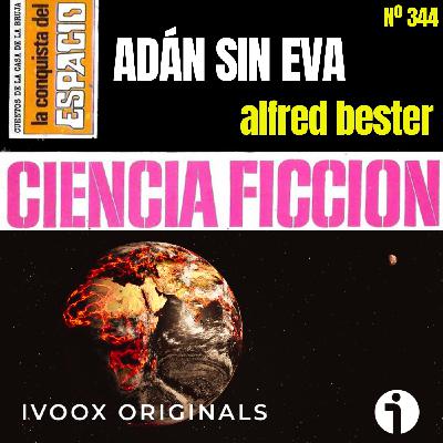 344 - Adán sin Eva, de Alfred Bester - Episodio exclusivo para mecenas