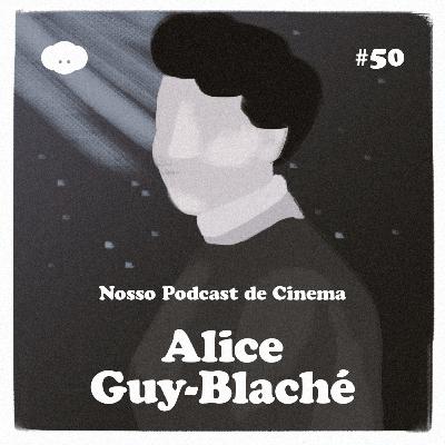 #50 - Alice Guy-Blaché: A História Não Contada Da Primeira Cineasta Do Mundo
