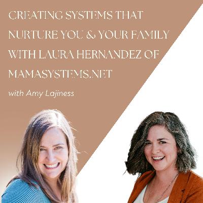 Creating Systems that Nurture You & Your Family with Laura Hernandez of MamaSystems.net