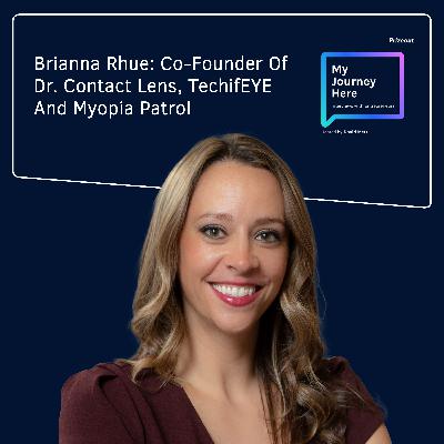 Brianna Rhue: Co-Founder Of Dr. Contact Lens, TechifEYE And Myopia Patrol Brianna Rhue: Co-Founder Of Dr. Contact Lens, TechifEYE And Myopia Patrol