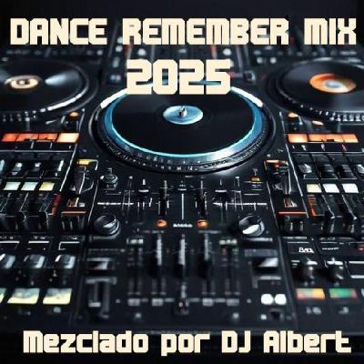 DANCE REMEMBER MIX 2025 Mezclado por DJ Albert DANCE REMEMBER MIX 2025 Mezclado por DJ Albert