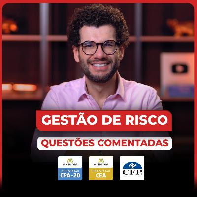 Gestão de Risco e Performance: 10 questões comentadas que caem na para CPA-20, CEA e CFP®