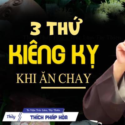 3 Thứ KIÊNG KỴ Khi Ăn Chay - Vấn Đáp Thầy Thích Pháp Hòa