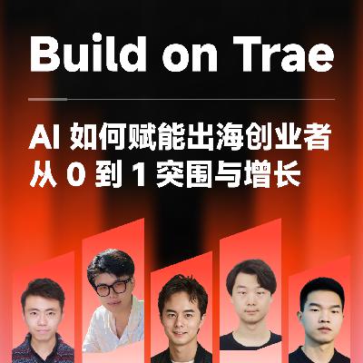 EP49 | AI 如何赋能出海创业者，从 0 到 1 突围与增长 - Build on Trae
