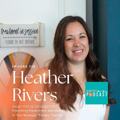 #125 Secure Practice: Strategies for Preventing Harassment and Abuse in Your Massage Therapy Practice with Heather Rivers, RMT