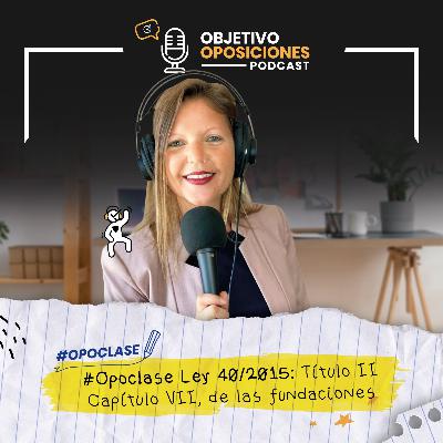 [PODCAST] #Opoclase Ley 40/2015: Título II Capítulo VII, de las fundaciones #157