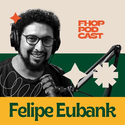 FELIPE EUBANK - FHOP PODCAST #6 FELIPE EUBANK - FHOP PODCAST #6