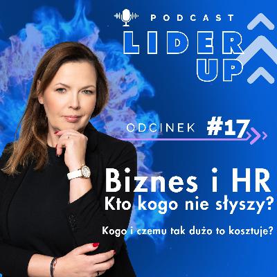#LiderUP 17 | Biznes i HR. Kto kogo nie słyszy? Kogo i czemu tak dużo to kosztuje?