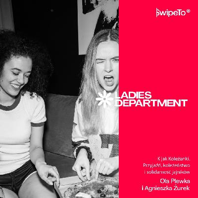 Ladies Department – K jak Koleżanki. Przyjaźń, koleżeństwo i solidarność jajników Ladies Department – K jak Koleżanki. Przyjaźń, koleżeństwo i solidarność jajników