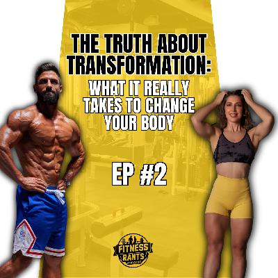 Episode 2 - The Truth About Transformation: What It Really Takes to Change Your Body