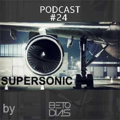 PODCAST SUPERSONIC #24 by DJ BETO DIAS