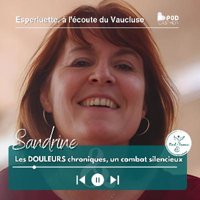 Sandrine - Les douleurs chroniques,  un combat silencieux