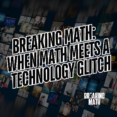 Breaking Math: When Math Meets a Technology Glitch